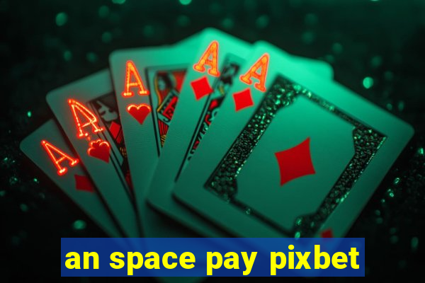 an space pay pixbet